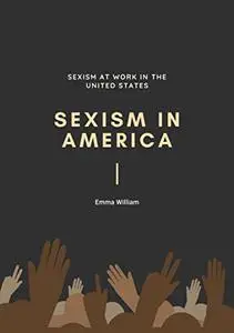Sexism in America: Sexism at work in the United States