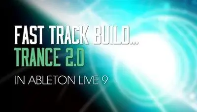 Sonic Academy: Fast Track Build Trance 2.0 - In Ableton Live 9 [repost]