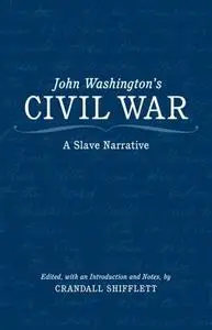 John Washington's Civil War: A Slave Narrative