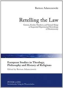 Retelling the Law: Genesis, Exodus-Numbers, and Samuel-Kings as Sequential Hypertextual Reworkings of Deuteronomy