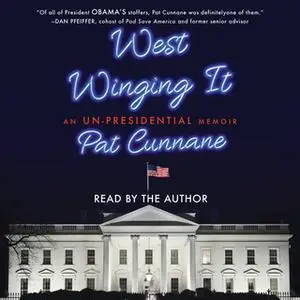 «West Winging It: An Un-presidential Memoir» by Pat Cunnane