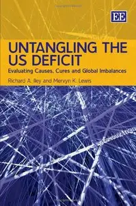 Richard A. Iley - Untangling the US Deficit: Evaluating Causes, Cures and Global Imbalances (Repost)