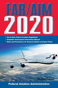 FAR/AIM 2020: Up-to-Date FAA Regulations / Aeronautical Information Manual (Repost)