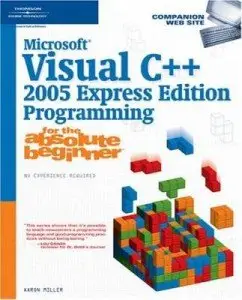 Aaron Miller and Jerry Lee Ford Jr., «Microsoft Visual C++ 2005 Express Edition Programming for the Absolute Beginner»