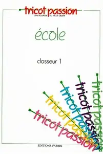 Tricot passion - L'encyclopédie du tricot créatif - École classeur 1