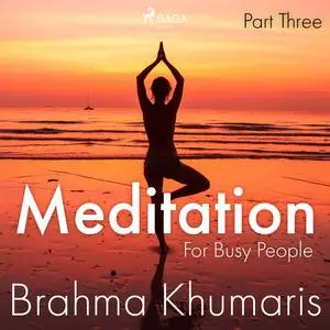 «Meditation For Busy People – Part Three» by Brahma Khumaris
