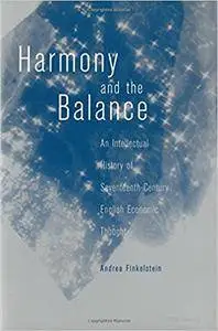 Harmony and the Balance: An Intellectual History of Seventeenth-Century English Economic Thought