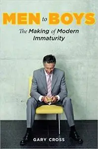 Men to Boys: The Making of Modern Immaturity (Repost)