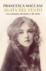 Francesca Maccani - Agata del vento. Un romanzo di mare e cielo