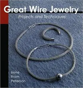 Great Wire Jewelry: Projects & Techniques (Jewelry Crafts)