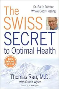 The Swiss Secret to Optimal Health: Dr. Rau's Diet for Whole Body Healing