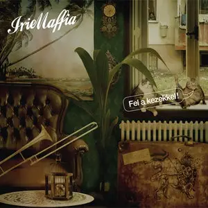 Irie Maffia - Fel A Kezekkel! (2007)