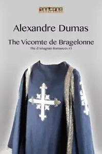 «The Vicomte de Bragelonne» by Alexandre Dumas