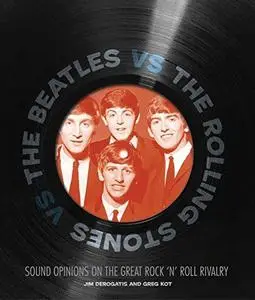 The Beatles vs. The Rolling Stones: Sound Opinions on the Great Rock 'n' Roll Rivalry