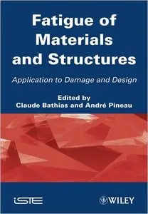 Fatigue of Materials and Structures: Application to Damage and Design, Volume 2