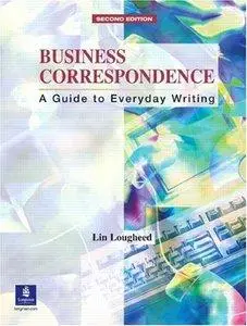 Lin Lougheed - Business Correspondence: A Guide to Everyday Writing, 2nd Edition [Repost]