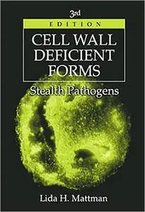 Cell Wall Deficient Forms, Third Edition: Stealth Pathogens (Repost)