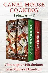 «Canal House Cooking Volumes 7–8» by Christopher Hirsheimer, Melissa Hamilton