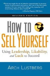 How to Sell Yourself: Using Leadership, Likability, and Luck to Succeed (repost)