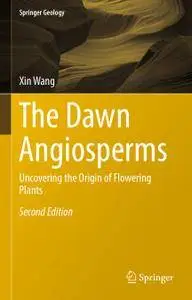 The Dawn Angiosperms: Uncovering the Origin of Flowering Plants,Second Edition