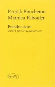 Patrick Boucheron, Mathieu Riboulet, "Prendre dates : Paris, 6 janvier - 14 janvier 2015"