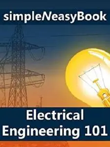 Electrical Engineering 101 - simpleNeasyBook