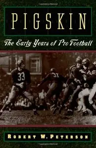 Pigskin: The Early Years of Pro Football by Robert W. Peterson (Repost)