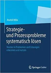 Strategie- und Prozessprobleme systematisch lösen: Muster in Problemen und Lösungen erkennen und nutzen (Repost)