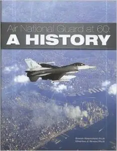 Air National Guard at 60: A History by Ph.D. Susan Rosenfeld