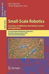 Small-Scale Robotics From Nano- to Millimeter-Sized Robotic Systems and Applications