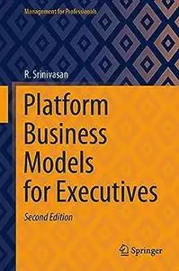 Platform Business Models for Executives (2nd Edition)