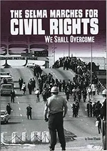 The Selma Marches for Civil Rights: We Shall Overcome