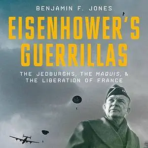 Eisenhower's Guerillas: The Jedburghs, the Maquis, and the Liberation of France [Audiobook]