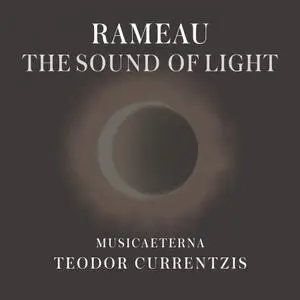 Teodor Currentzis & MusicAeterna - Rameau: The Sound of Light (2014)