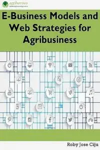 «E-Business Models and Web Strategies for Agribusiness» by Roby Jose Ciju