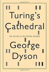 Turing's Cathedral: The Origins of the Digital Universe