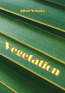 "Vegetation" ed. by Allan Sebata