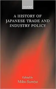 A History of Japanese Trade and Industry Policy