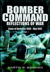 RAF Bomber Command: Reflections of War, Vol. 1: Cover of Darkness, 1939-May 1942