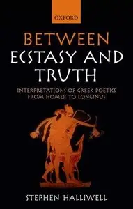 Between Ecstasy and Truth: Interpretations of Greek Poetics from Homer to Longinus (Repost)