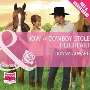 «How A Cowboy Stole Her Heart» by Donna Alward