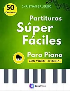 Partituras Súper Fáciles Para Piano : 50 Canciones con Video Tutorial (Spanish Edition)