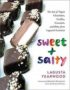 Sweet + Salty: The Art of Vegan Chocolates, Truffles, Caramels, and More from Lagusta's Luscious