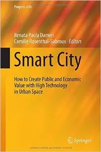 Smart City: How to Create Public and Economic Value with High Technology in Urban Space