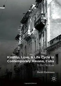Kinship, Love, and Life Cycle in Contemporary Havana, Cuba: To Not Die Alone (Repost)