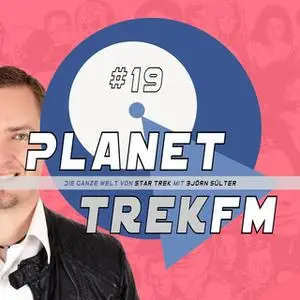 «Planet Trek fm - Nr. 19: Die ganze Welt von Star Trek» by Björn Sülter