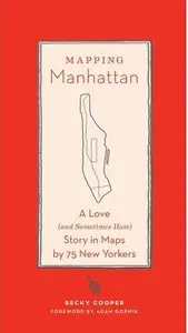 Mapping Manhattan: A Love (and Sometimes Hate) Story in Maps by 75 New Yorkers