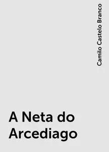 «A Neta do Arcediago» by Camilo Castelo Branco