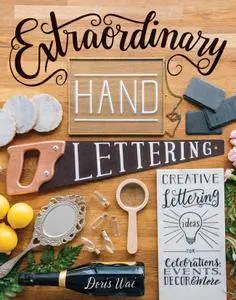 Extraordinary Hand Lettering: Creative Lettering Ideas for Celebrations, Events, Decor, & More