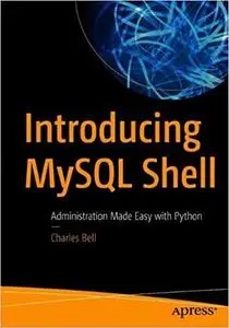 Introducing MySQL Shell: Administration Made Easy with Python